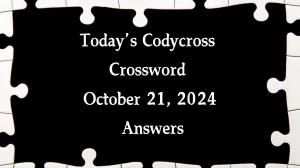 Today’s Codycross Crossword October 21, 2024 Answers