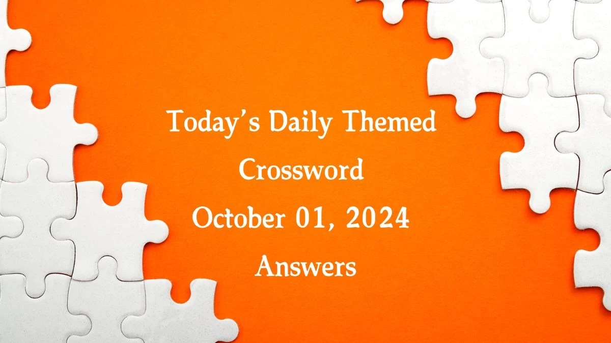 Today’s ​Daily Themed​ Crossword October 01, 2024 Answers