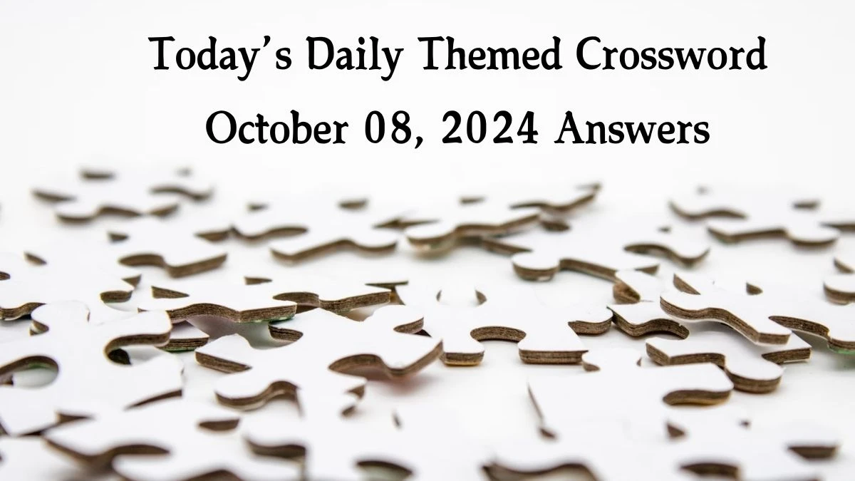 Today’s ​Daily Themed​ Crossword October 08, 2024 Answers