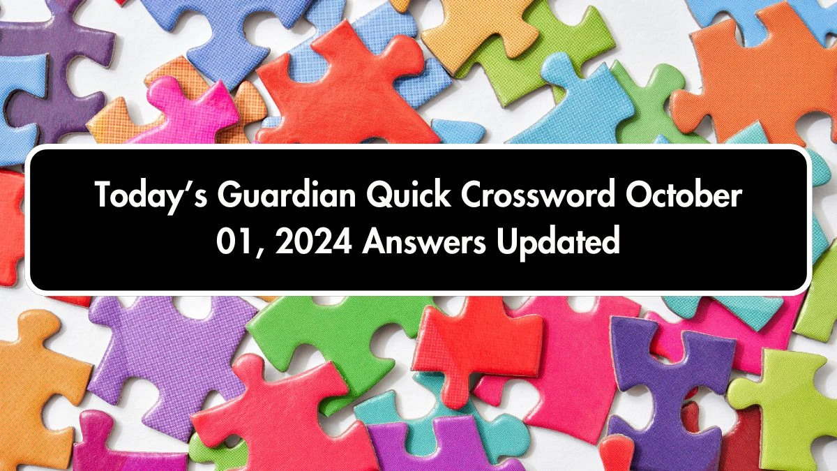 Today’s Guardian Quick Crossword October 01, 2024 Answers Updated