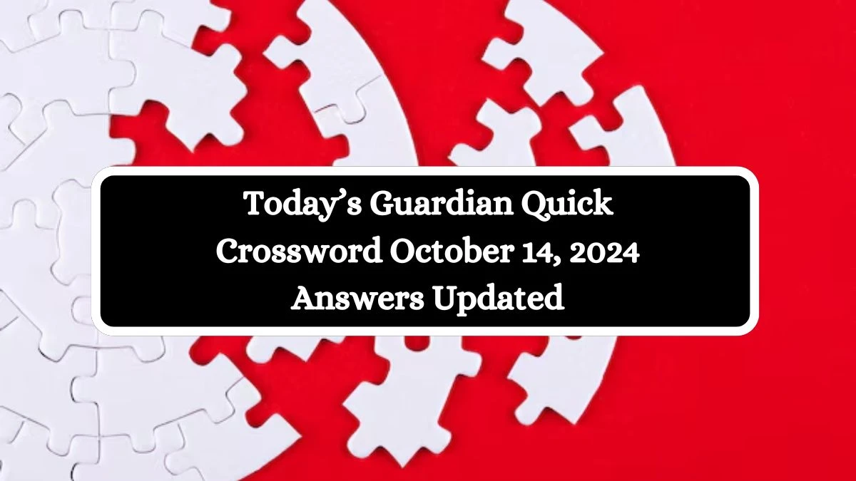 Today’s Guardian Quick Crossword October 14, 2024 Answers Updated