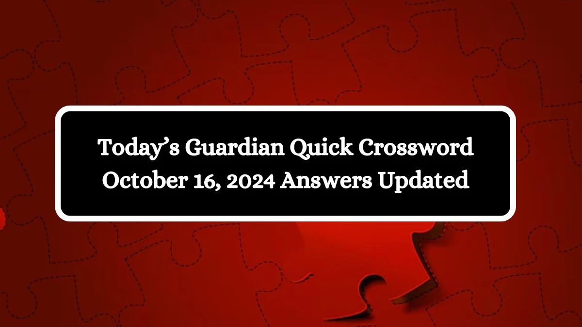 Today’s Guardian Quick Crossword October 16, 2024 Answers Updated