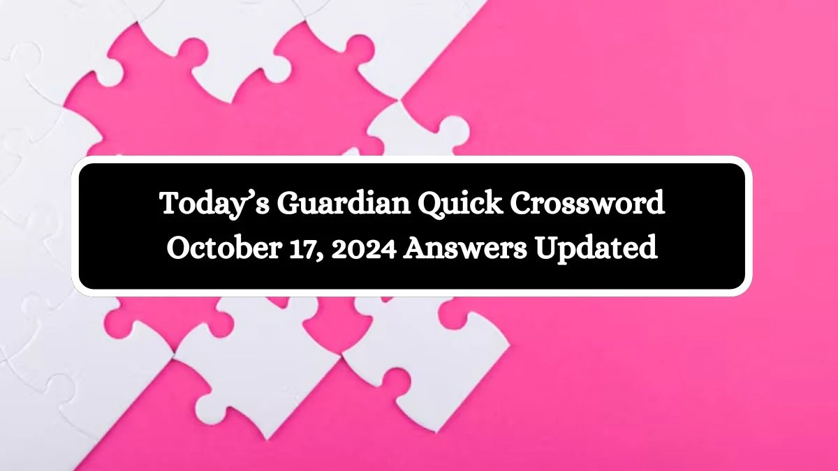 Today’s Guardian Quick Crossword October 17, 2024 Answers Updated