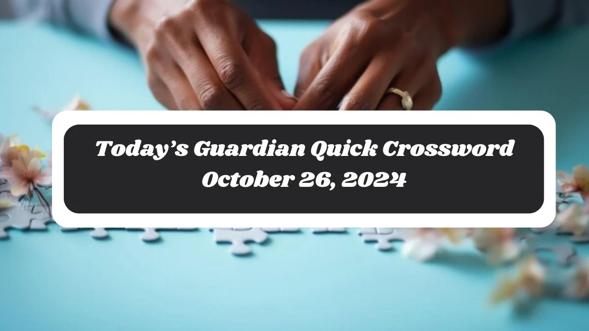 Today’s Guardian Quick Crossword October 26, 2024 Answers Updated