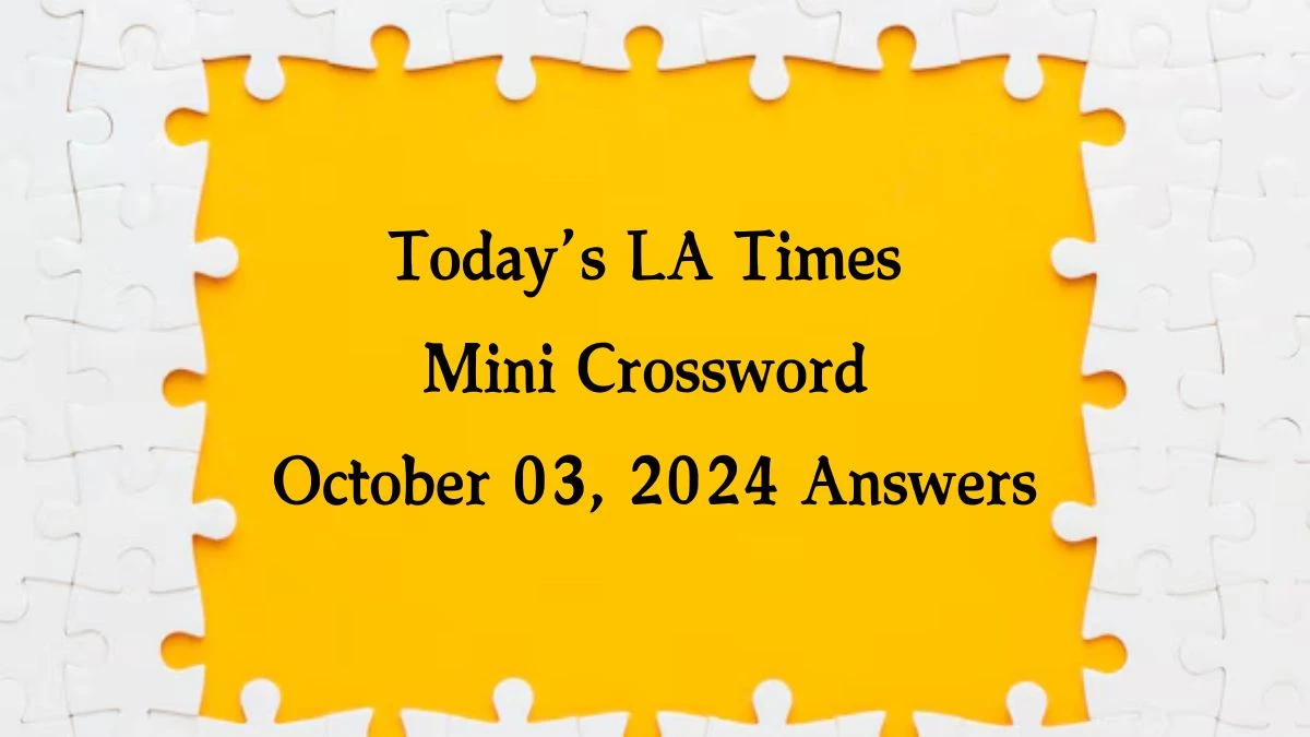 Today’s LA Times Mini Crossword October 03, 2024 Answers