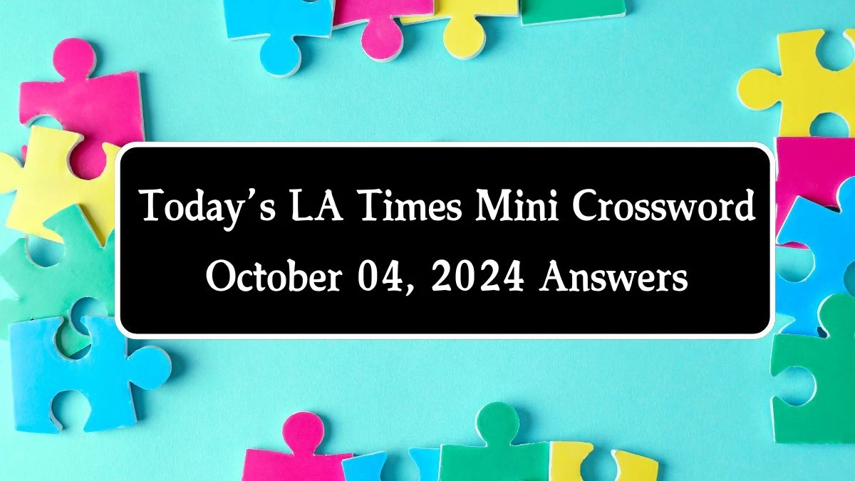 Today’s LA Times Mini Crossword October 04, 2024 Answers