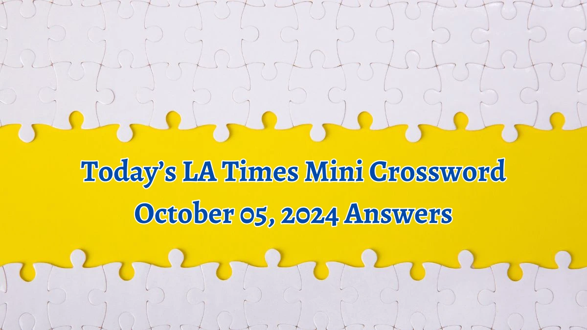 Today’s LA Times Mini Crossword October 05, 2024 Answers