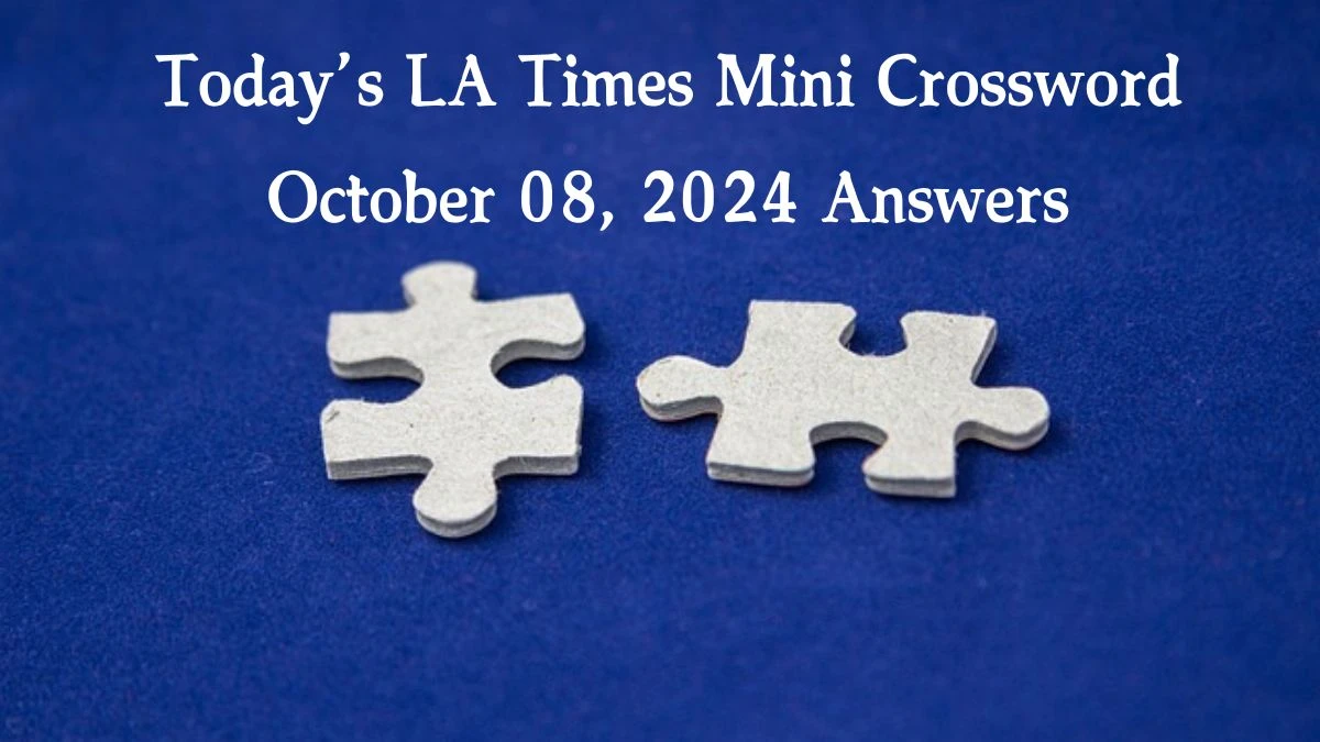 Today’s LA Times Mini Crossword October 08, 2024 Answers