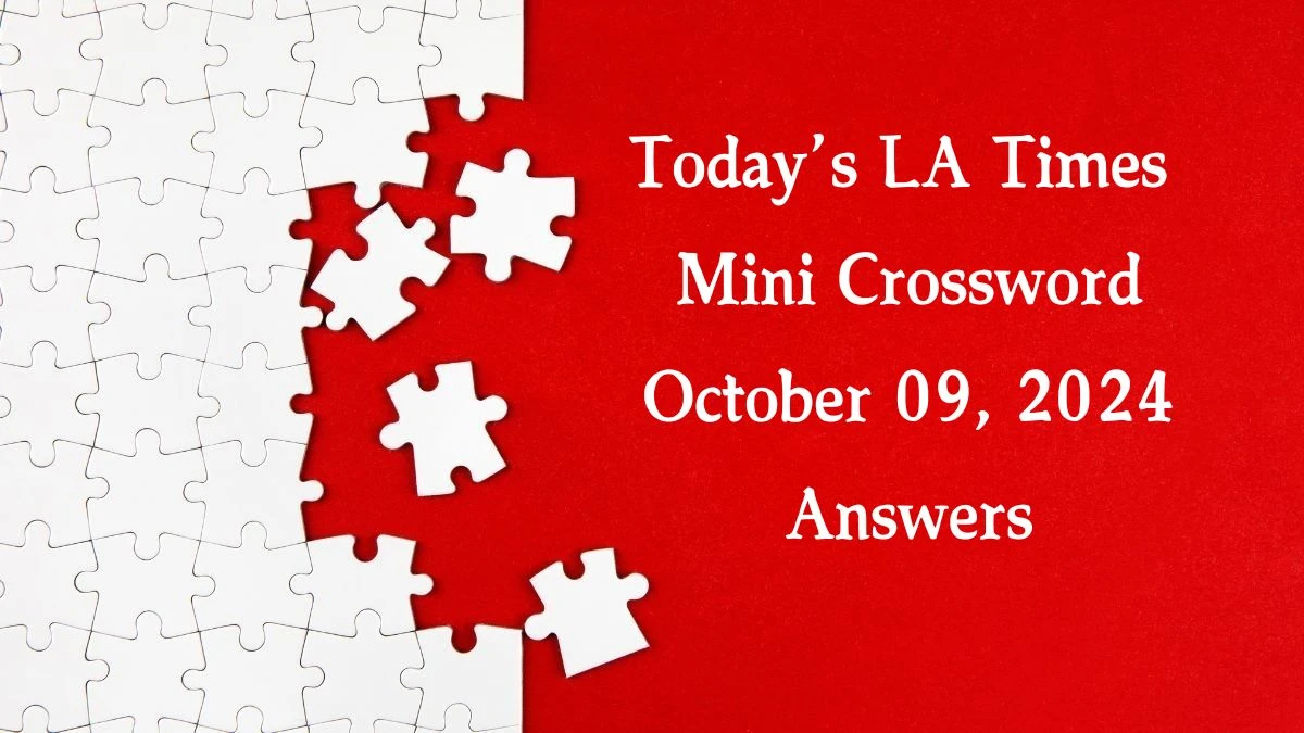 Today’s LA Times Mini Crossword October 09, 2024 Answers