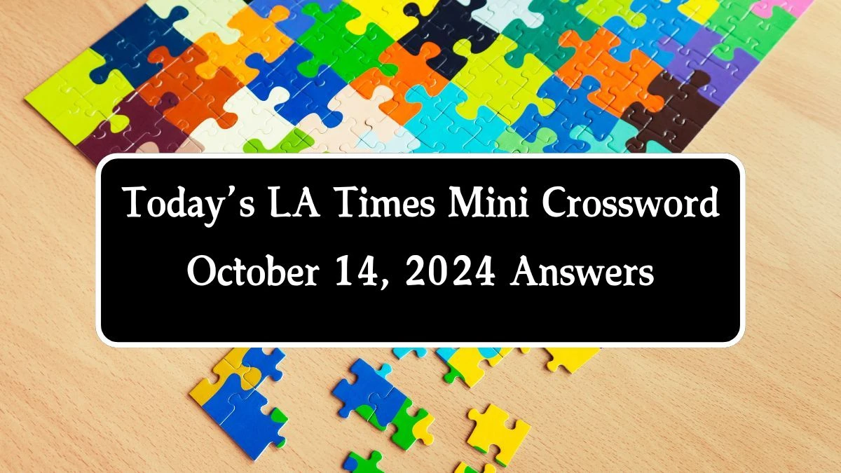 Today’s LA Times Mini Crossword October 14, 2024 Answers