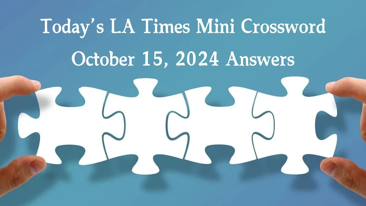 Today’s LA Times Mini Crossword October 15, 2024 Answers