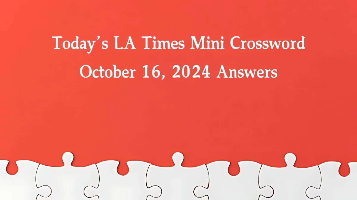 Today’s LA Times Mini Crossword October 16, 2024 Answers