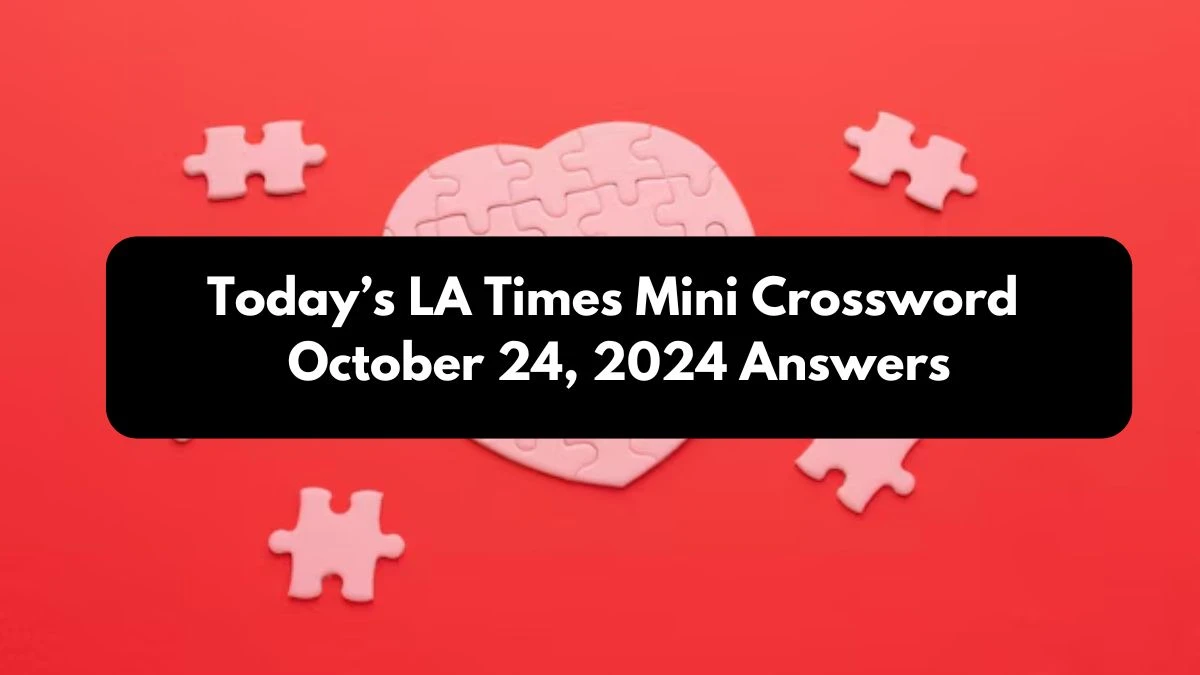 Today’s LA Times Mini Crossword October 24, 2024 Answers