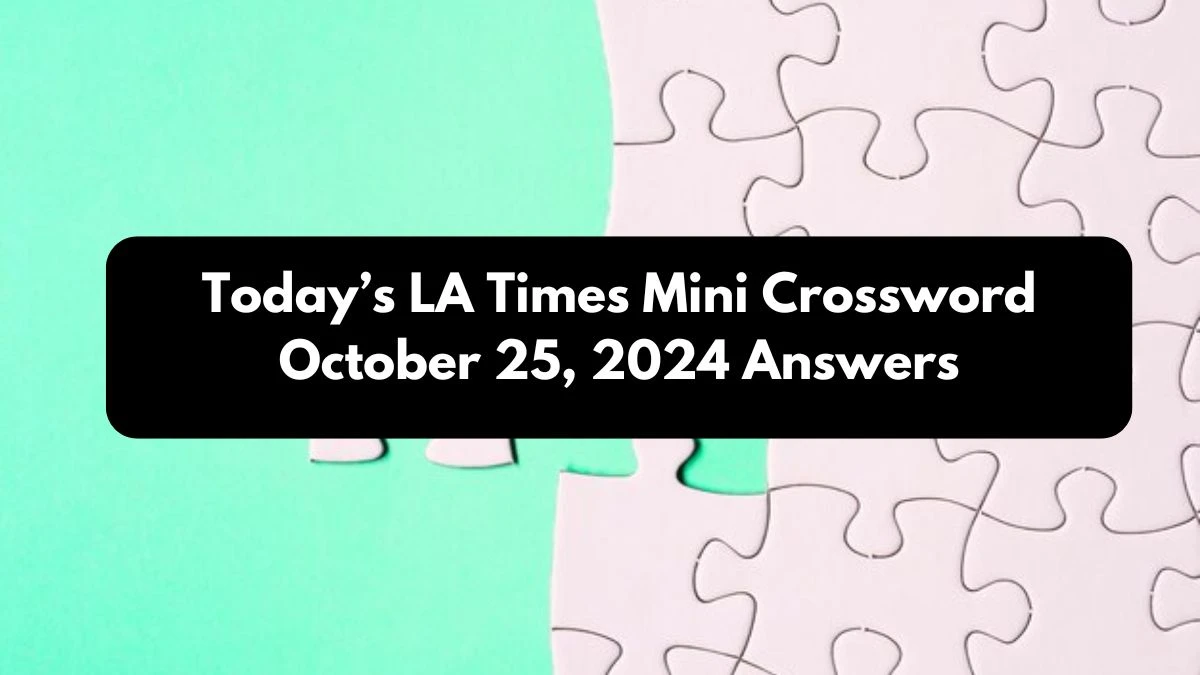 Today’s LA Times Mini Crossword October 25, 2024 Answers