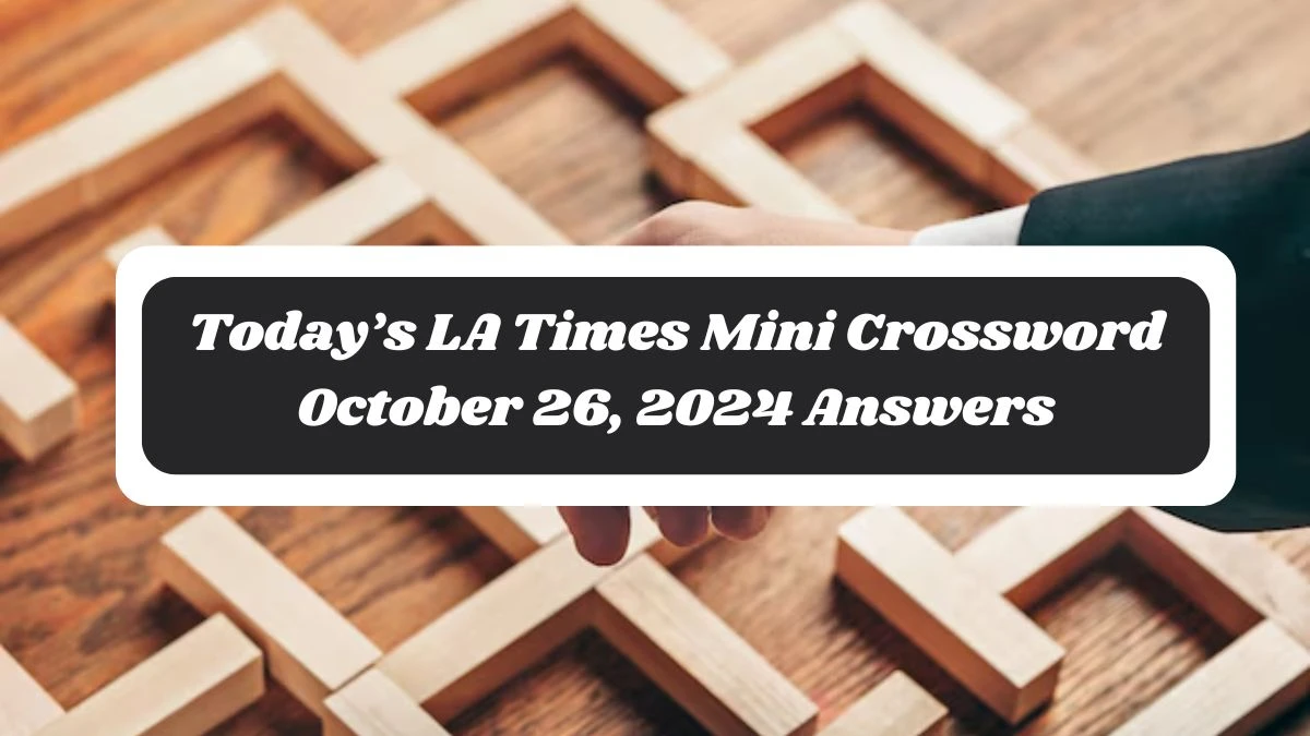 Today’s LA Times Mini Crossword October 26, 2024 Answers