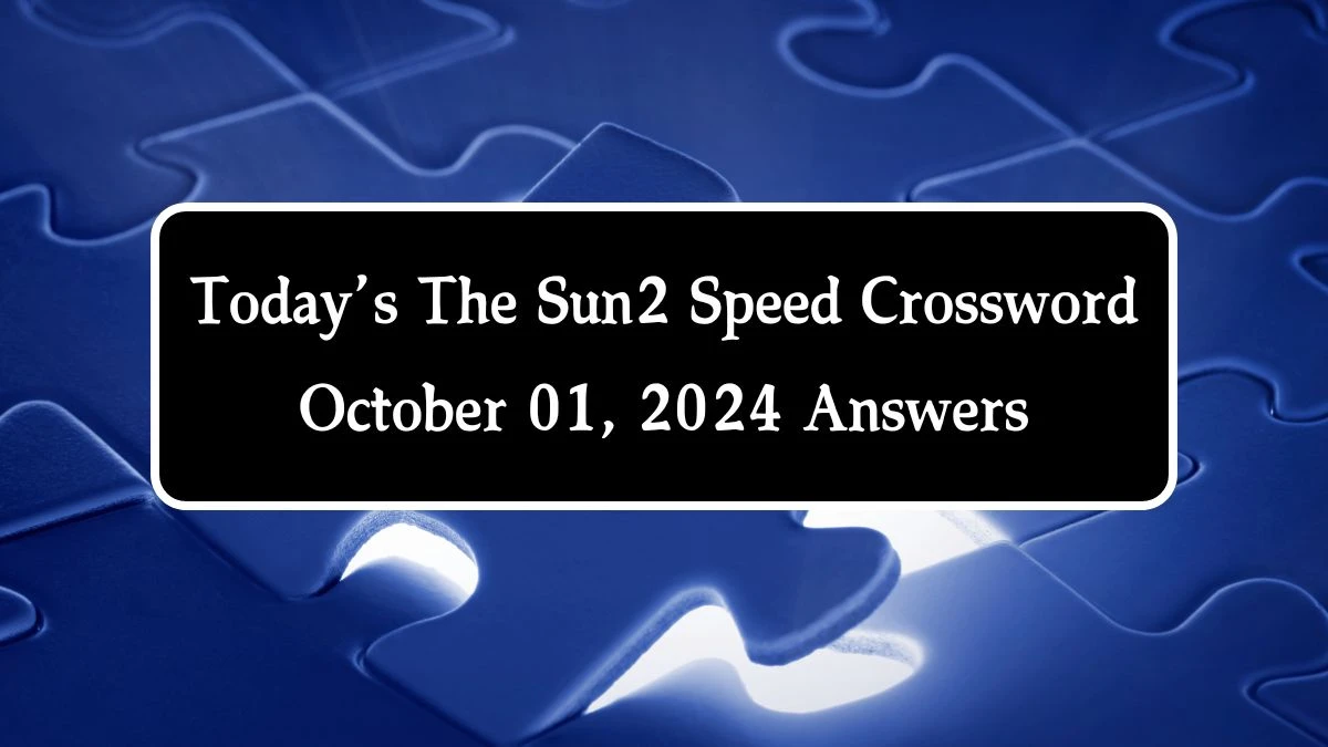 Today’s The Sun2 Speed Crossword October 01, 2024 Answers