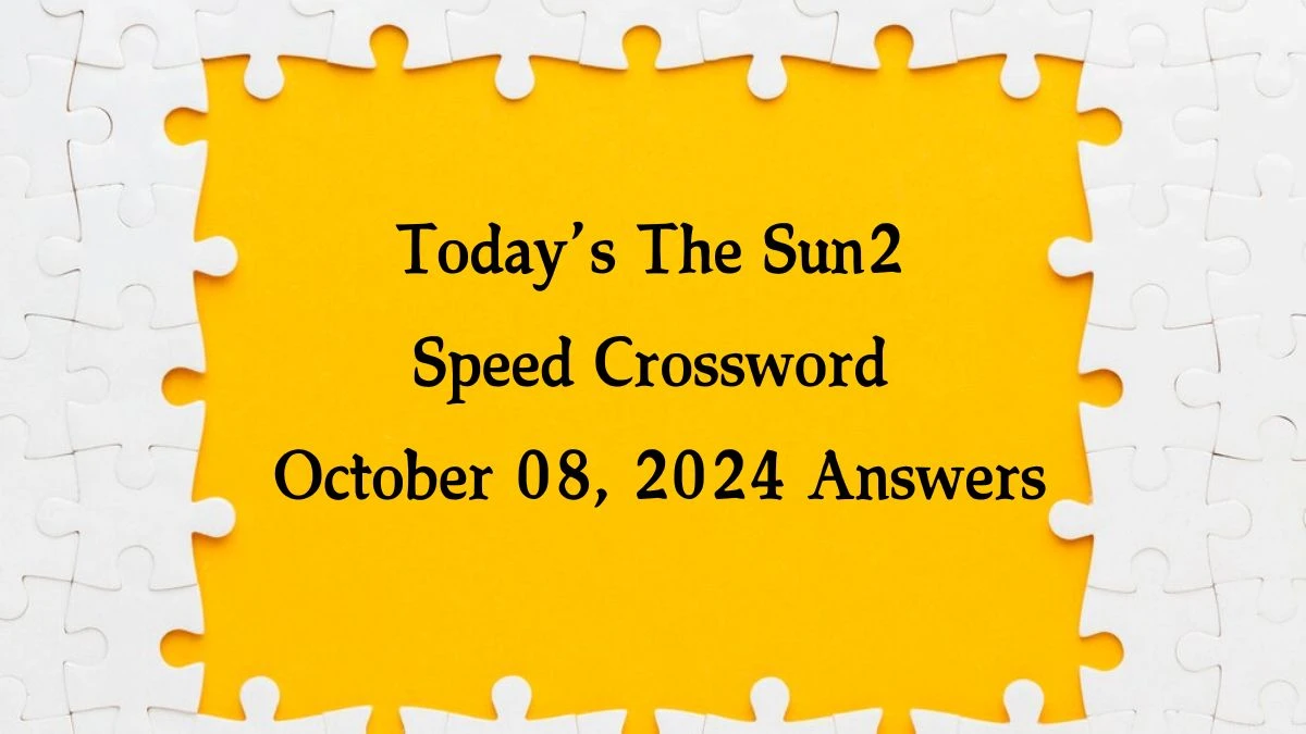 Today’s The Sun2 Speed Crossword October 08, 2024 Answers