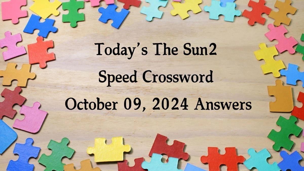 Today’s The Sun2 Speed Crossword October 09, 2024 Answers