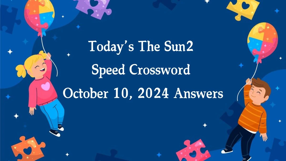 Today’s The Sun2 Speed Crossword October 10, 2024 Answers