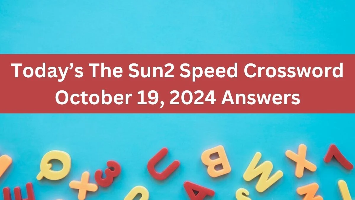 Today’s The Sun2 Speed Crossword October 19, 2024 Answers