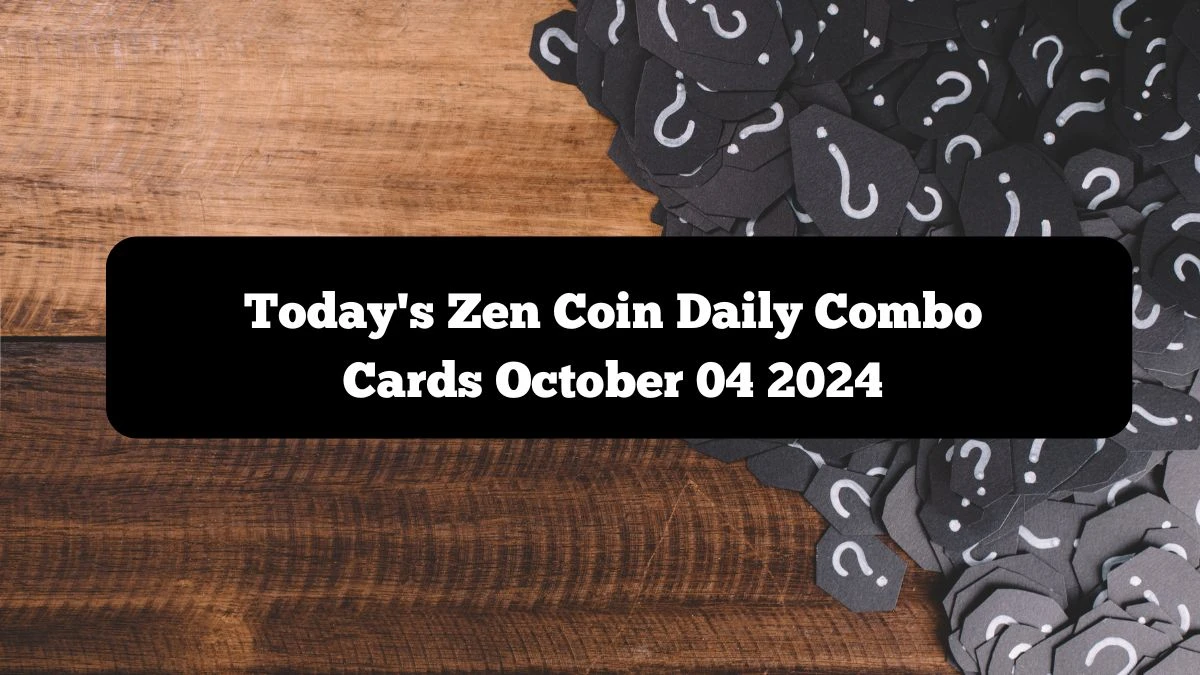 Today's Zen Coin Daily Combo Cards October 04 2024 - Seize Your Rewards Now!