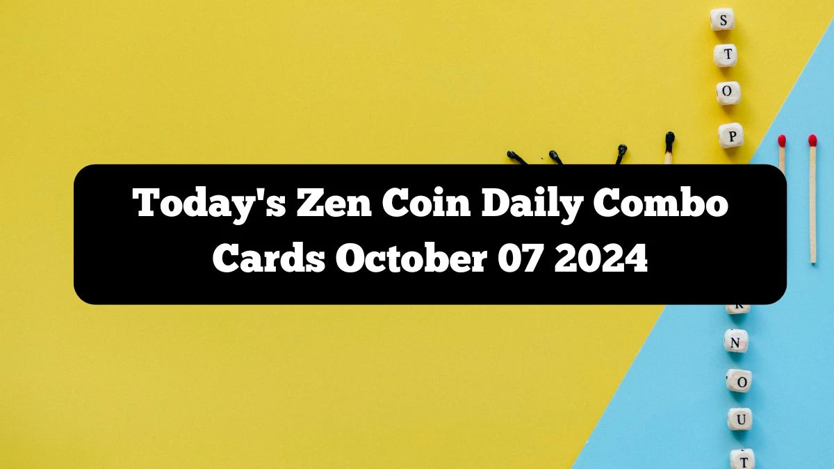 Today's Zen Coin Daily Combo Cards October 07 2024 - Seize Your Rewards Now!