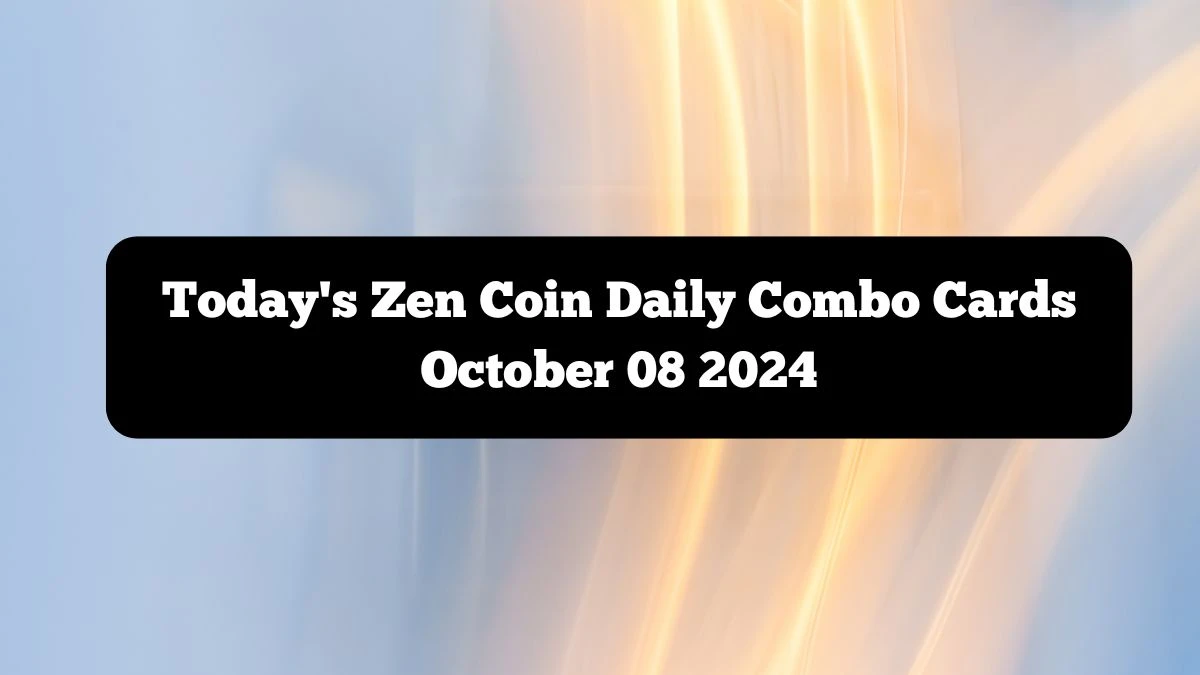 Today's Zen Coin Daily Combo Cards October 08 2024 - Seize Your Rewards Now!