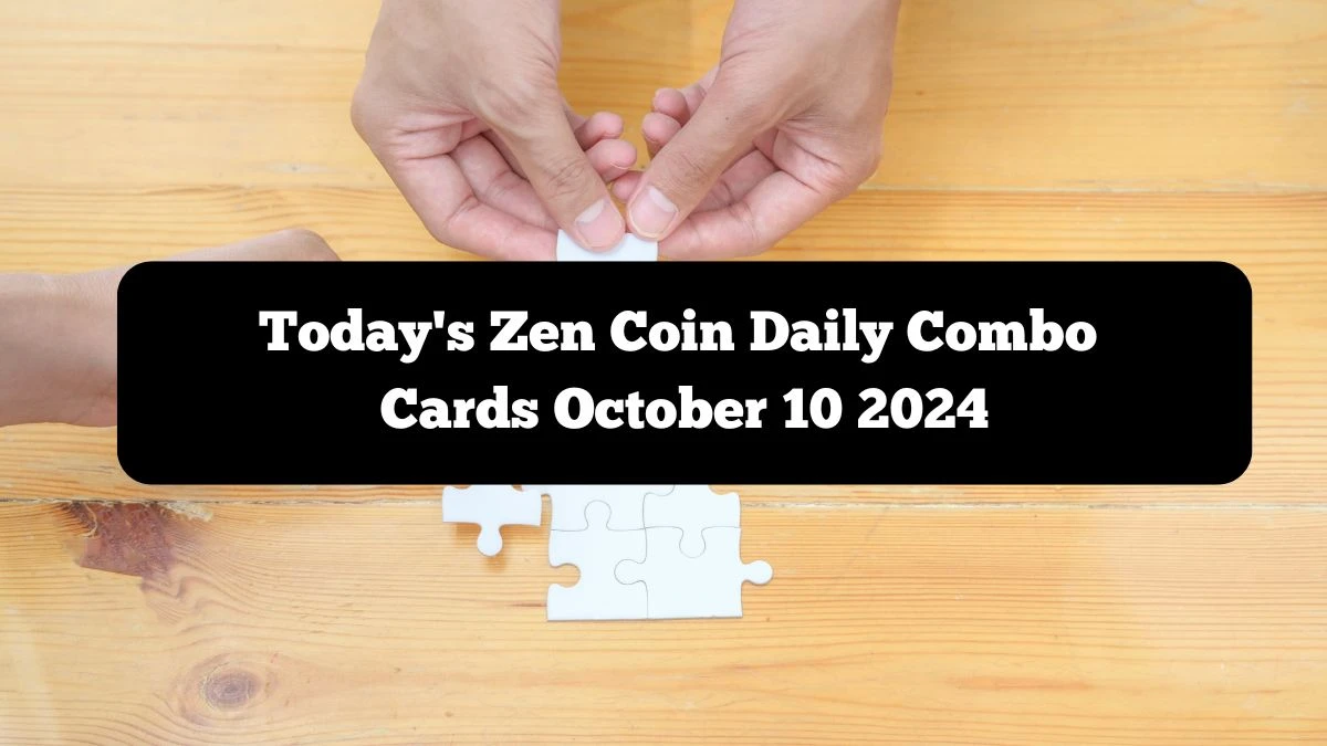 Today's Zen Coin Daily Combo Cards October 10 2024 - Seize Your Rewards Now!