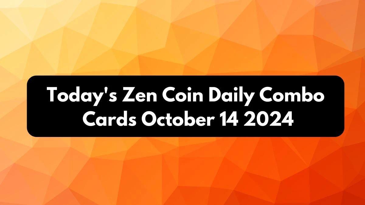 Today's Zen Coin Daily Combo Cards October 14 2024 - Seize Your Rewards Now!