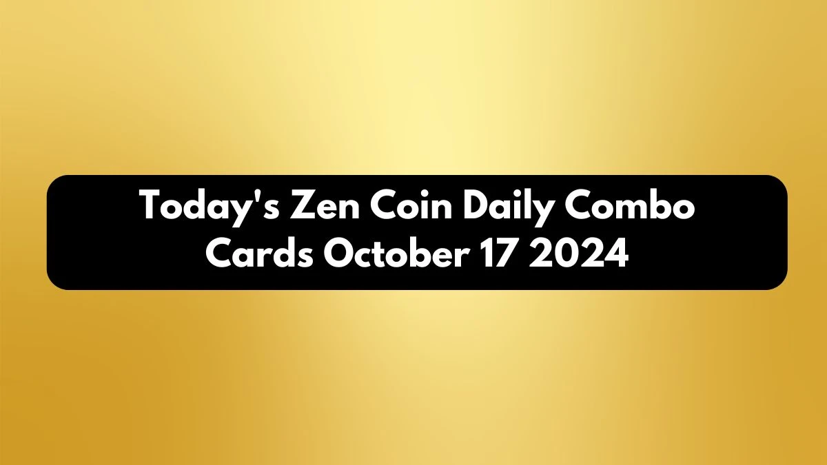 Today's Zen Coin Daily Combo Cards October 17 2024 - Seize Your Rewards Now!