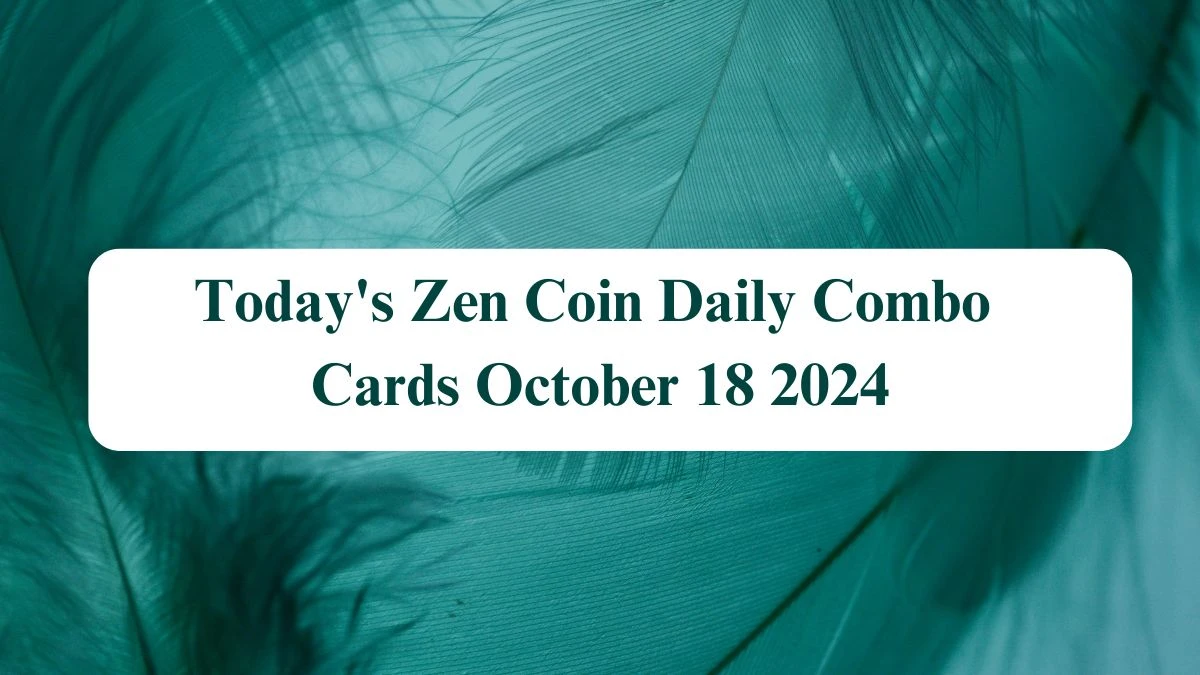 Today's Zen Coin Daily Combo Cards October 18 2024 - Seize Your Rewards Now!