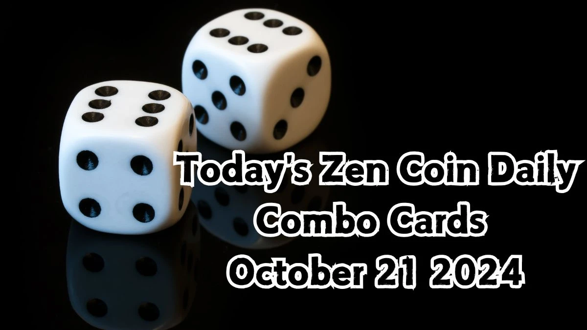 Today's Zen Coin Daily Combo Cards October 21 2024 - Seize Your Rewards Now!