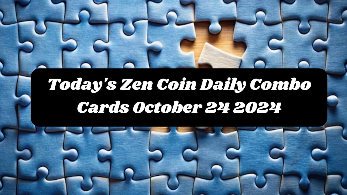 Today's Zen Coin Daily Combo Cards October 24 2024 - Seize Your Rewards Now!