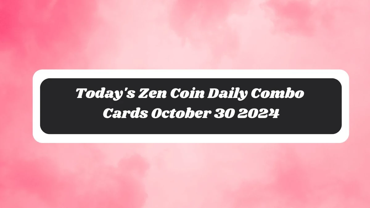 Today's Zen Coin Daily Combo Cards October 30 2024 - Seize Your Rewards Now!