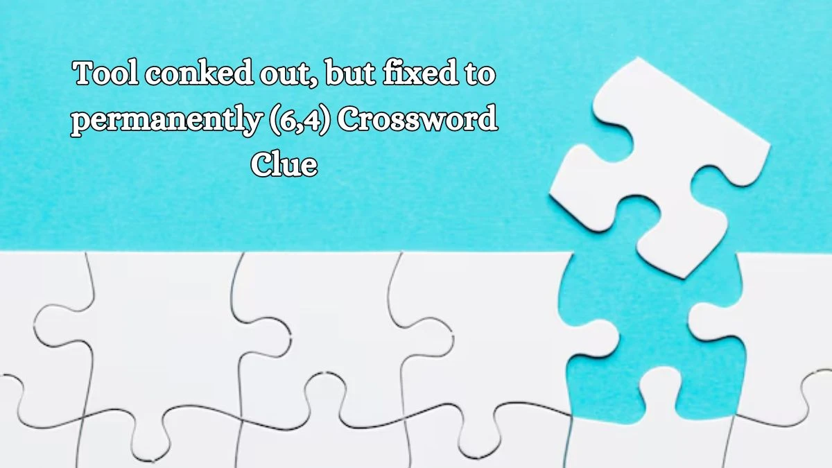 Tool conked out, but fixed to permanently (6,4) Crossword Clue Puzzle Answer from October 11, 2024