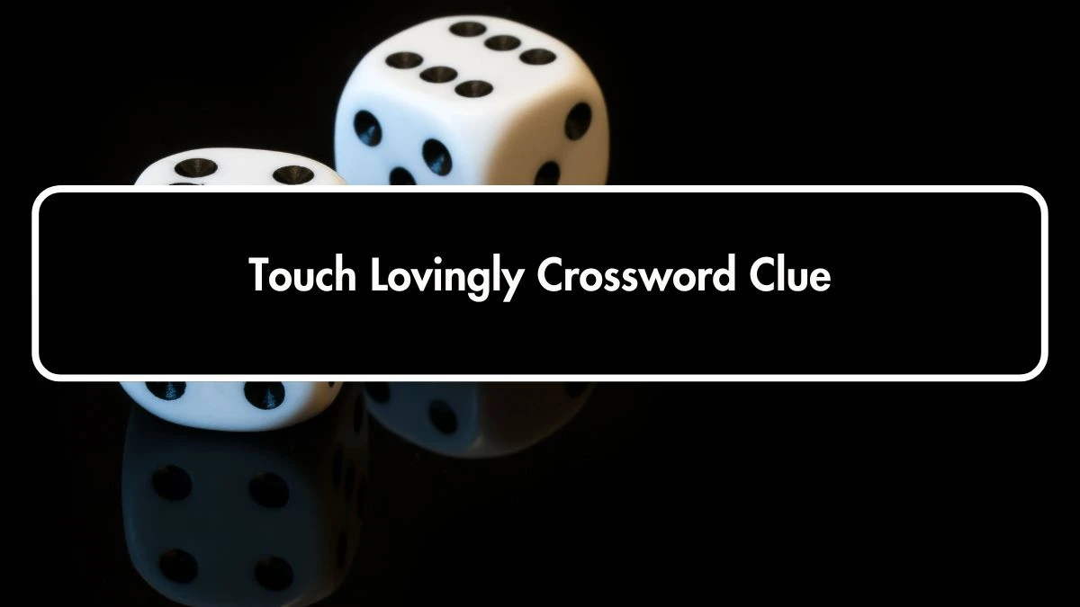 Touch Lovingly 7 Little Words Puzzle Answer from October 01, 2024