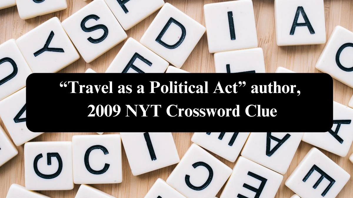 “Travel as a Political Act” author, 2009 NYT Crossword Clue