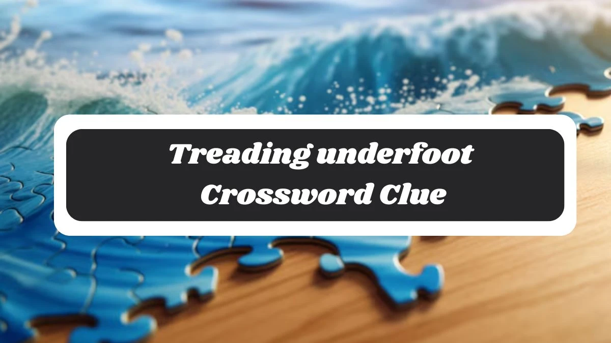 Treading underfoot 7 Little Words Puzzle Answer from October 30, 2024