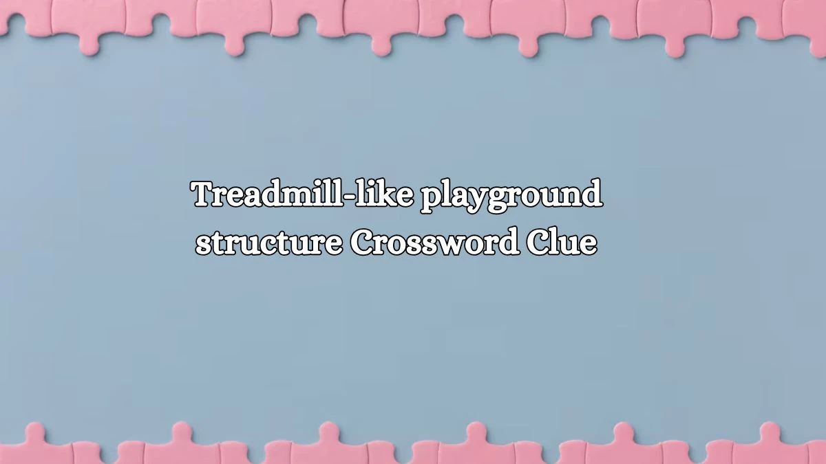 LA Times Treadmill-like playground structure Crossword Clue Answers with 7 Letters from October 19, 2024