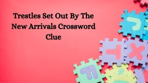 Trestles Set Out By The New Arrivals Crossword Clue Puzzle Answer from October 03, 2024