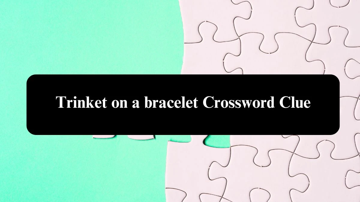 Irish Daily Mail Quick Trinket on a bracelet Crossword Clue Puzzle Answer from October 23, 2024