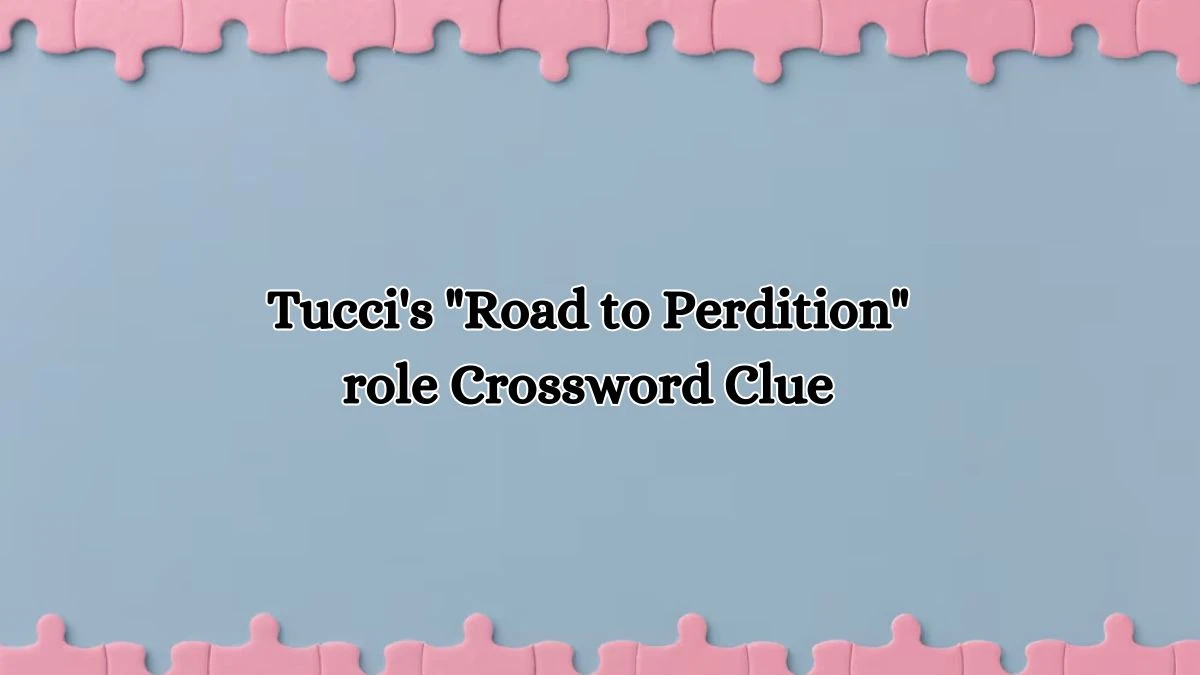 LA Times Tucci's Road to Perdition role Crossword Clue Puzzle Answer from October 11, 2024