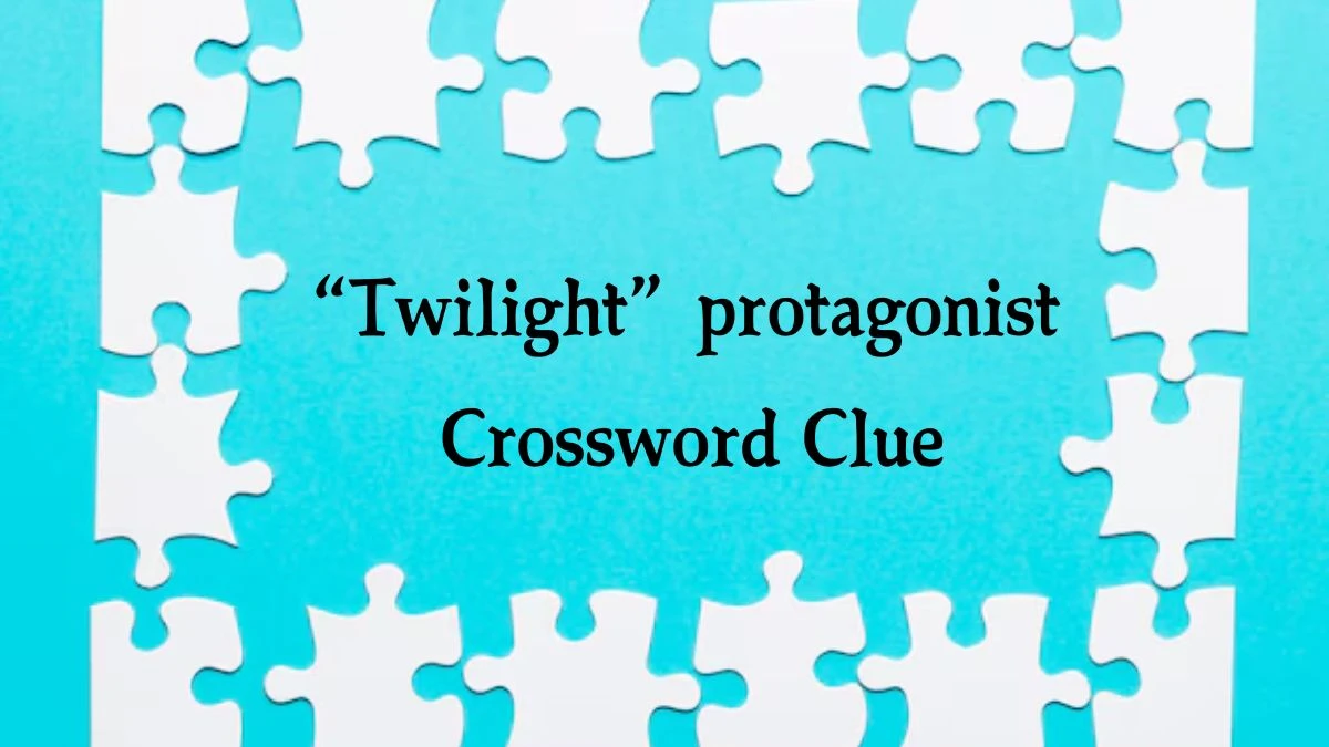 “Twilight” protagonist NYT Crossword Clue Puzzle Answer from October 10, 2024