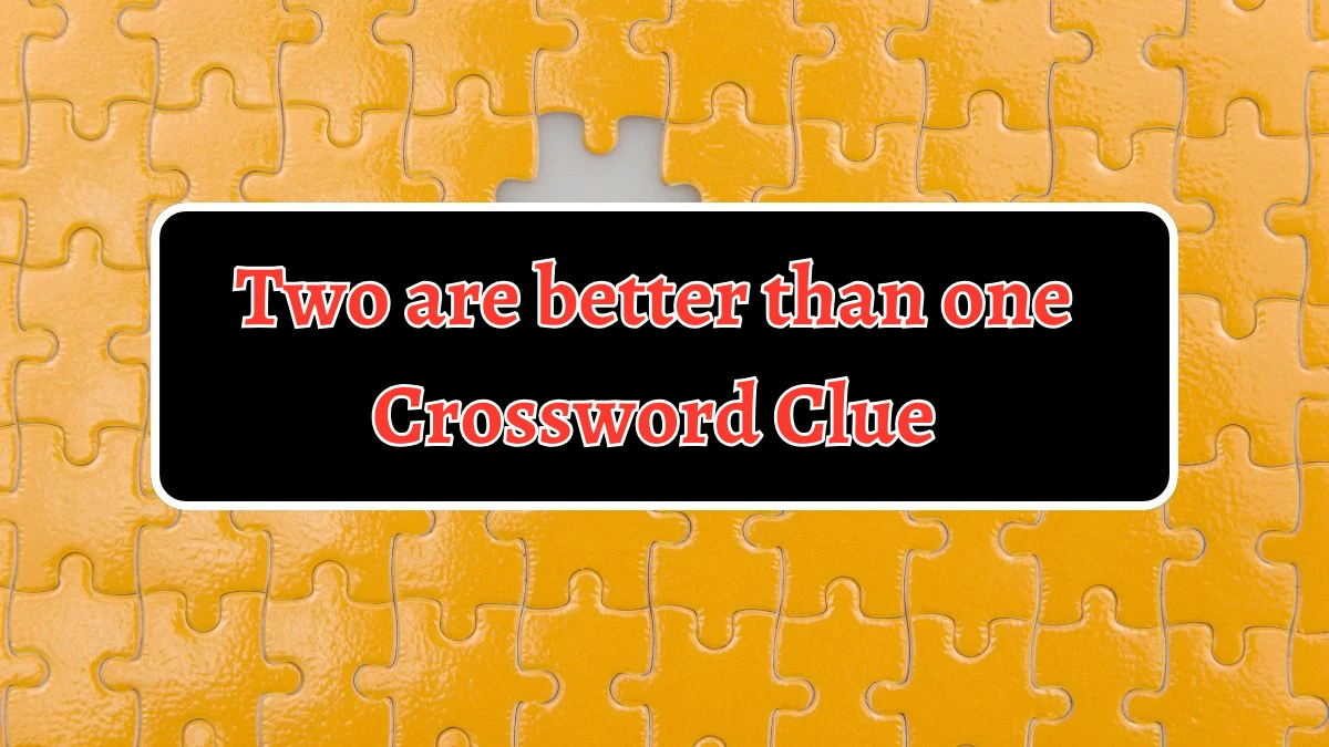 Two are better than one 7 Little Words Puzzle Answer from October 05, 2024