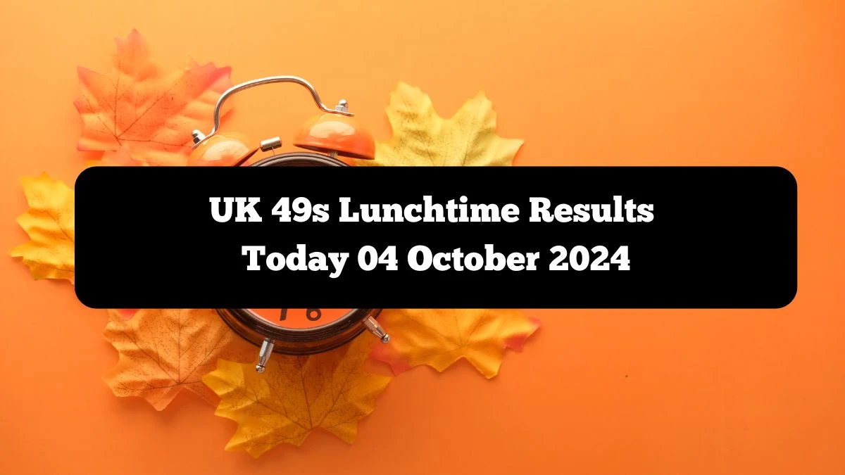 UK 49s Lunchtime Results Today 04 October 2024