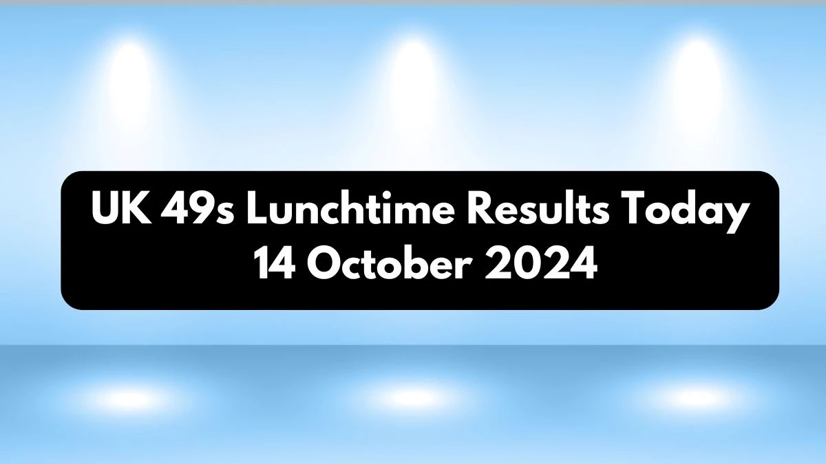 UK 49s Lunchtime Results Today 14 October 2024