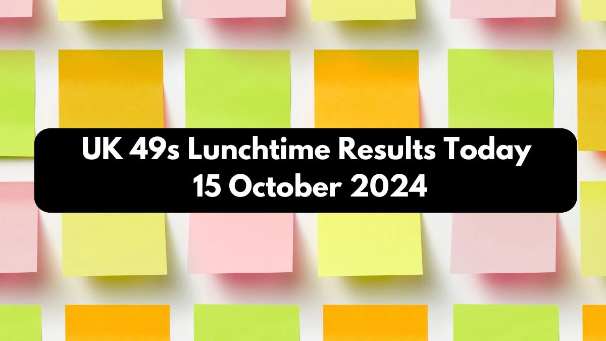 UK 49s Lunchtime Results Today 15 October 2024