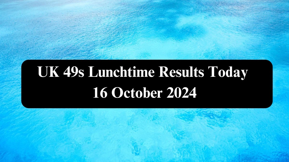 UK 49s Lunchtime Results Today 16 October 2024