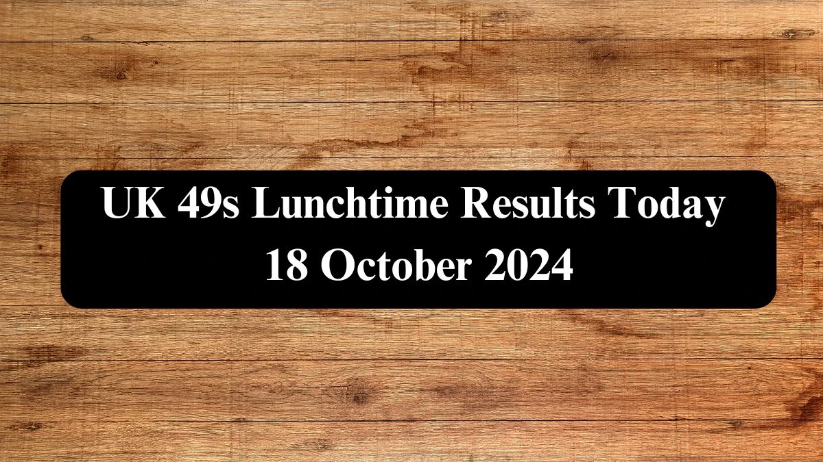 UK 49s Lunchtime Results Today 18 October 2024