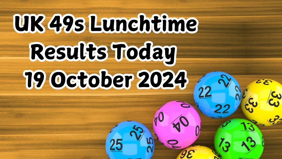 UK 49s Lunchtime Results Today 19 October 2024